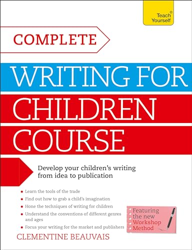 Complete Writing For Children Course: Develop your childrens writing from idea to publication (Teach Yourself)